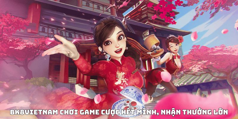 BK8Vietnam chơi game cược hết mình, nhận thưởng lớn