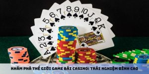 Khám Phá Thế Giới Game Bài Casino: Trải Nghiệm Đỉnh Cao