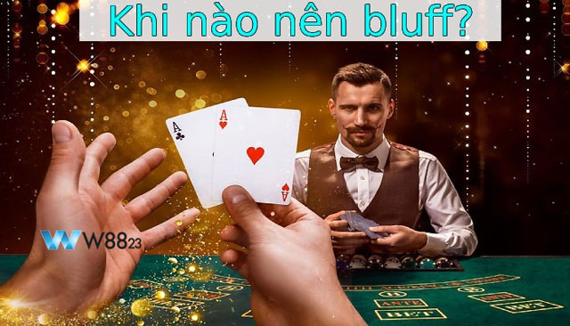 Khi nào nên "xuất chiêu" Bluff poker? 