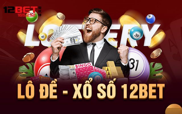 Khám phá sân chơi xổ số 12BET uy tín nhất Việt Nam