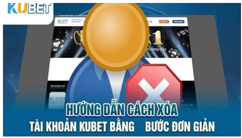 Hướng dẫn các bước xóa tài khoản Kubet nhanh chóng