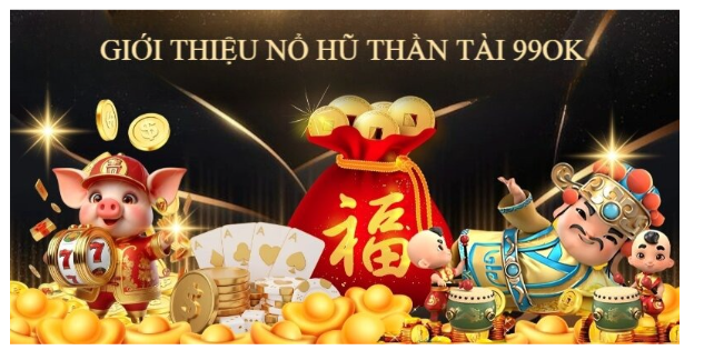 Nổ Hũ Thần Tài 99OK