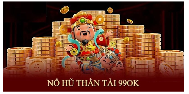 Nổ Hũ Thần Tài 99OK