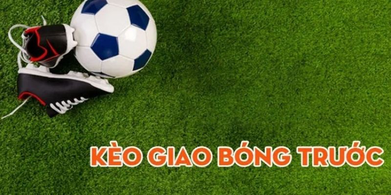 kèo giao bóng 